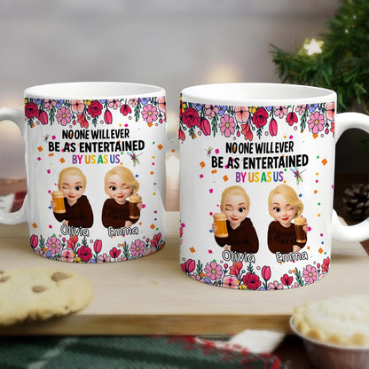 Personalized Best Friends Mug – No One Will Ever Be As Entertained By Us As Us