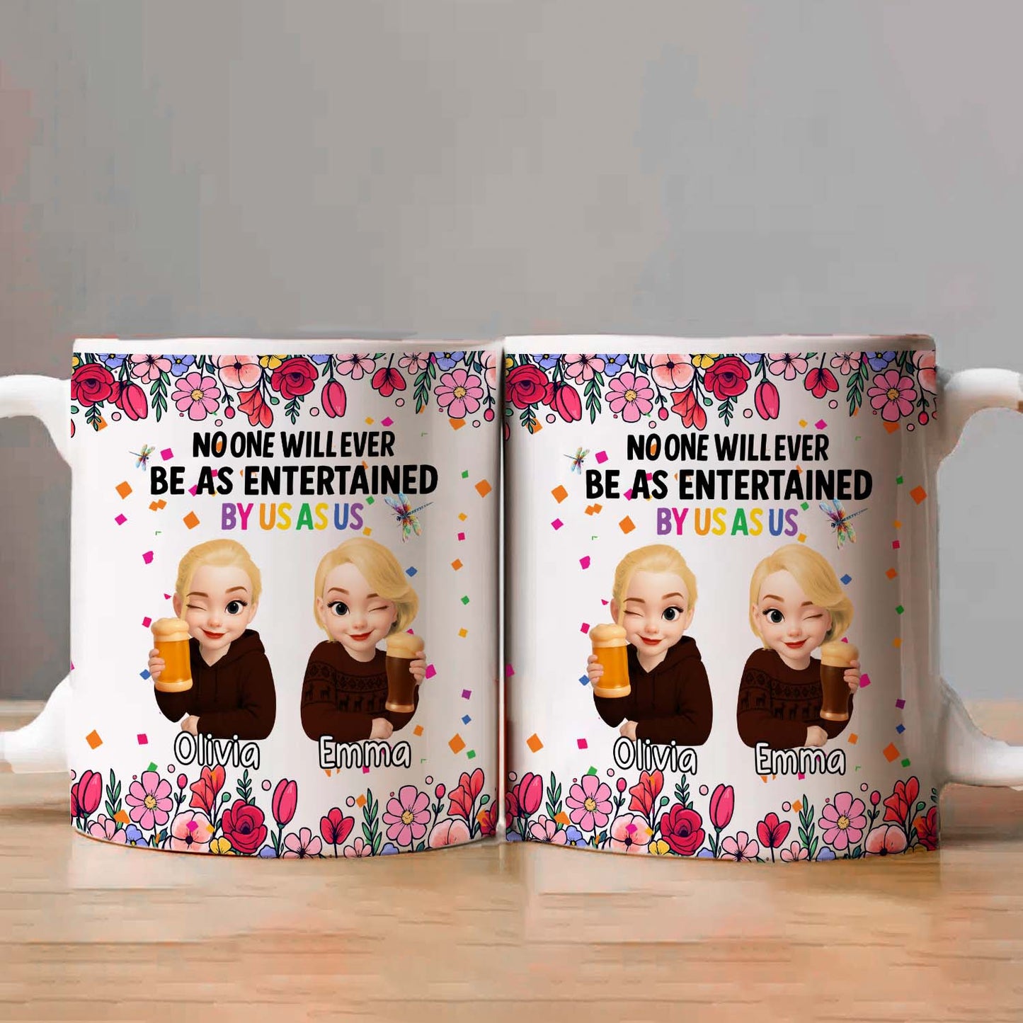 Personalized Best Friends Mug – No One Will Ever Be As Entertained By Us As Us