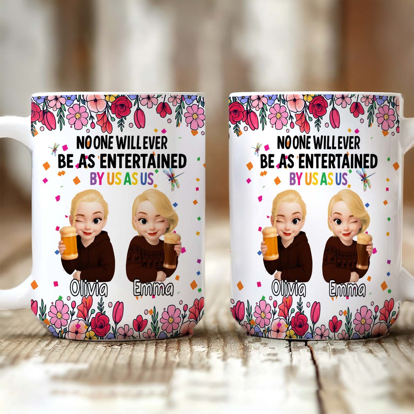 Personalized Best Friends Mug – No One Will Ever Be As Entertained By Us As Us