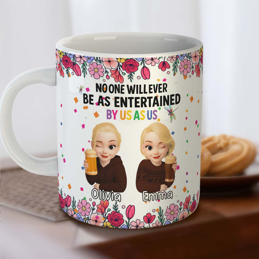 Personalized Best Friends Mug – No One Will Ever Be As Entertained By Us As Us