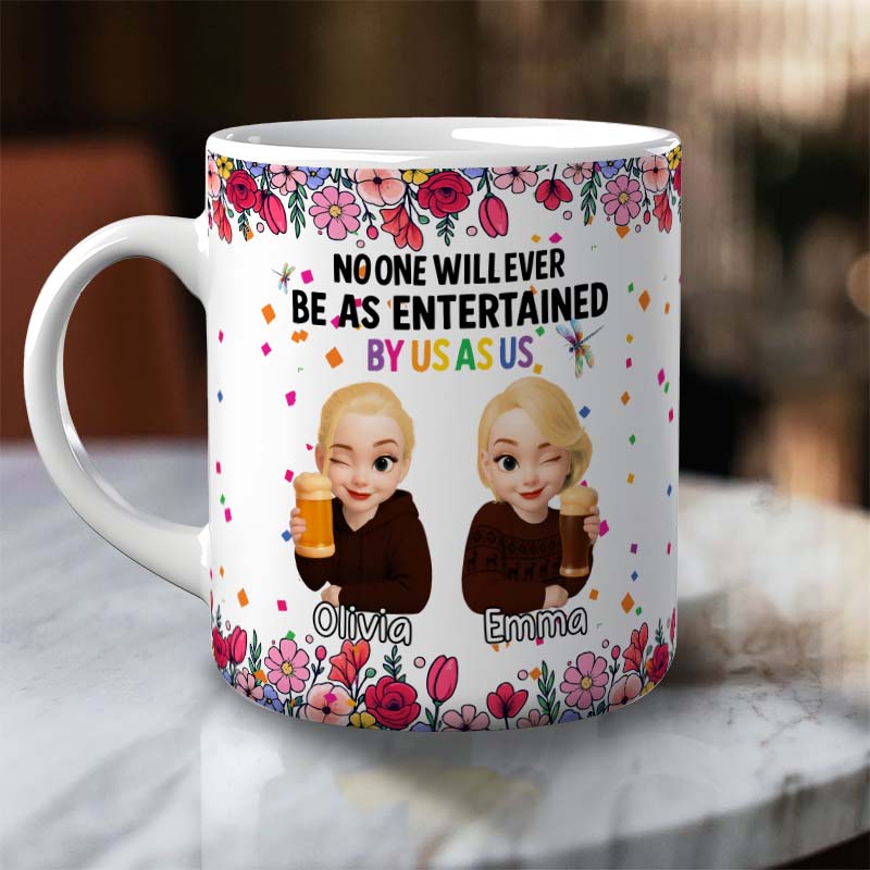 Personalized Best Friends Mug – No One Will Ever Be As Entertained By Us As Us