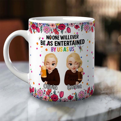 Personalized Best Friends Mug – No One Will Ever Be As Entertained By Us As Us