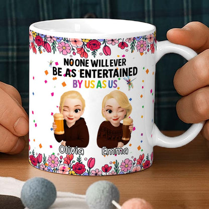 Personalized Best Friends Mug – No One Will Ever Be As Entertained By Us As Us