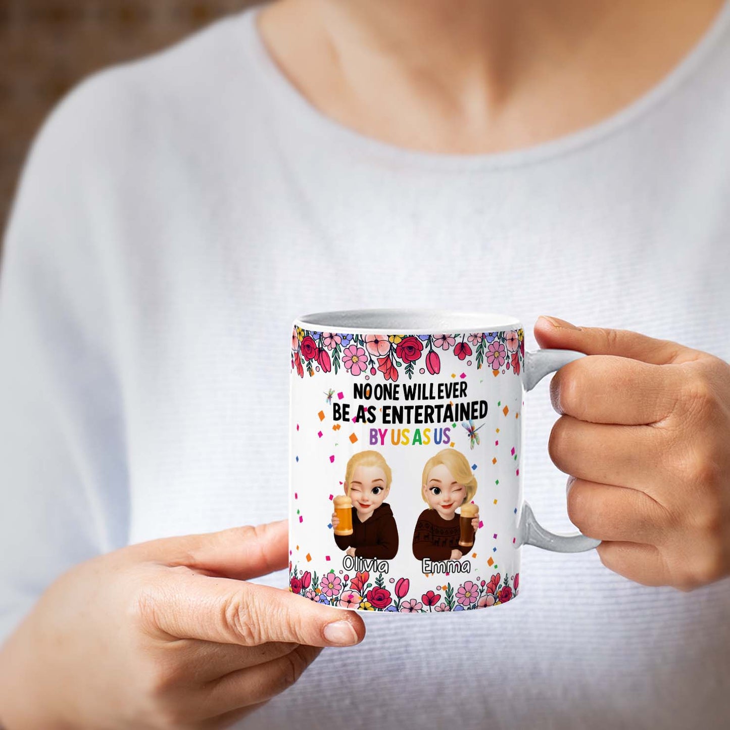 Personalized Best Friends Mug – No One Will Ever Be As Entertained By Us As Us