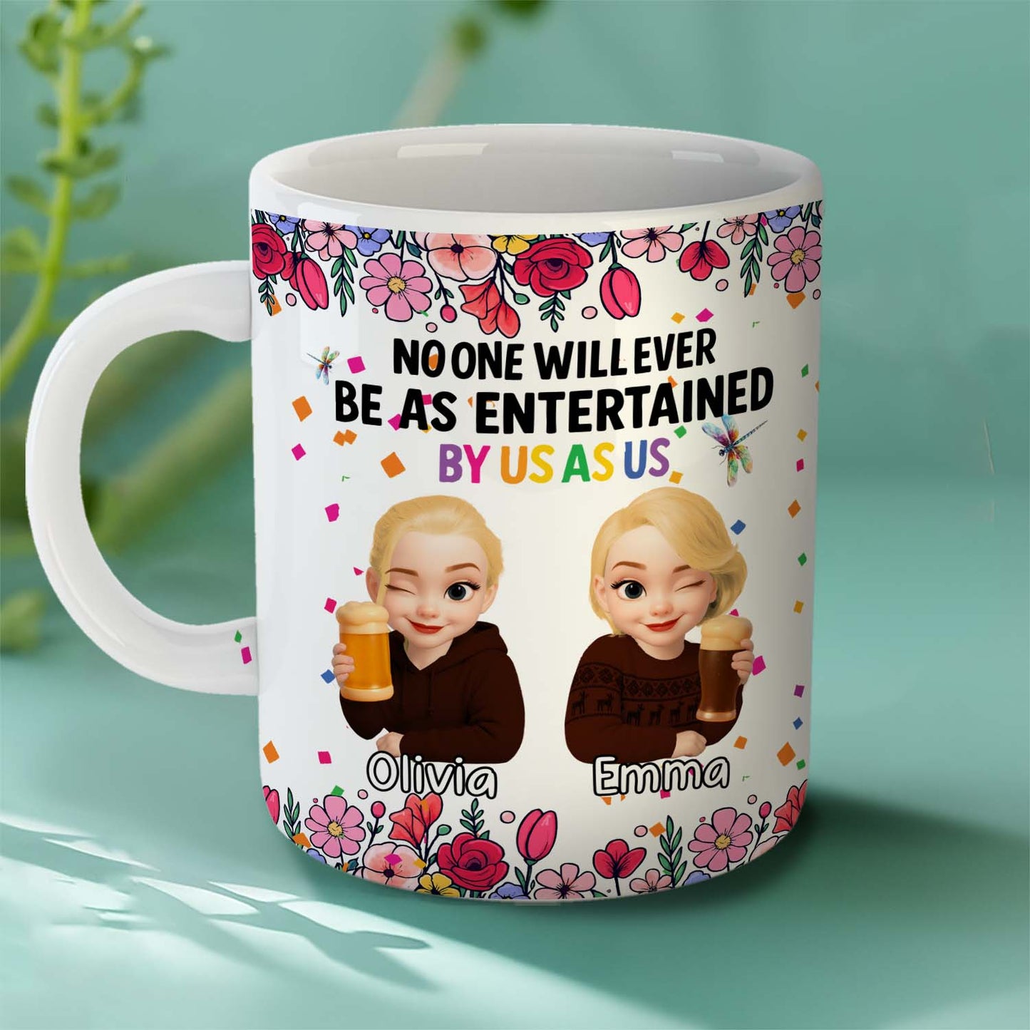 Personalized Best Friends Mug – No One Will Ever Be As Entertained By Us As Us