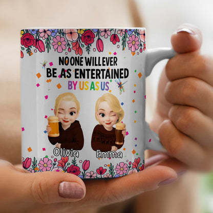 Personalized Best Friends Mug – No One Will Ever Be As Entertained By Us As Us