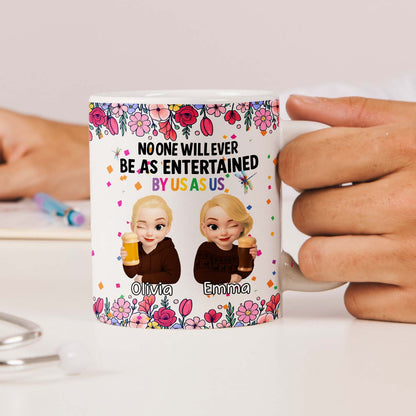 Personalized Best Friends Mug – No One Will Ever Be As Entertained By Us As Us