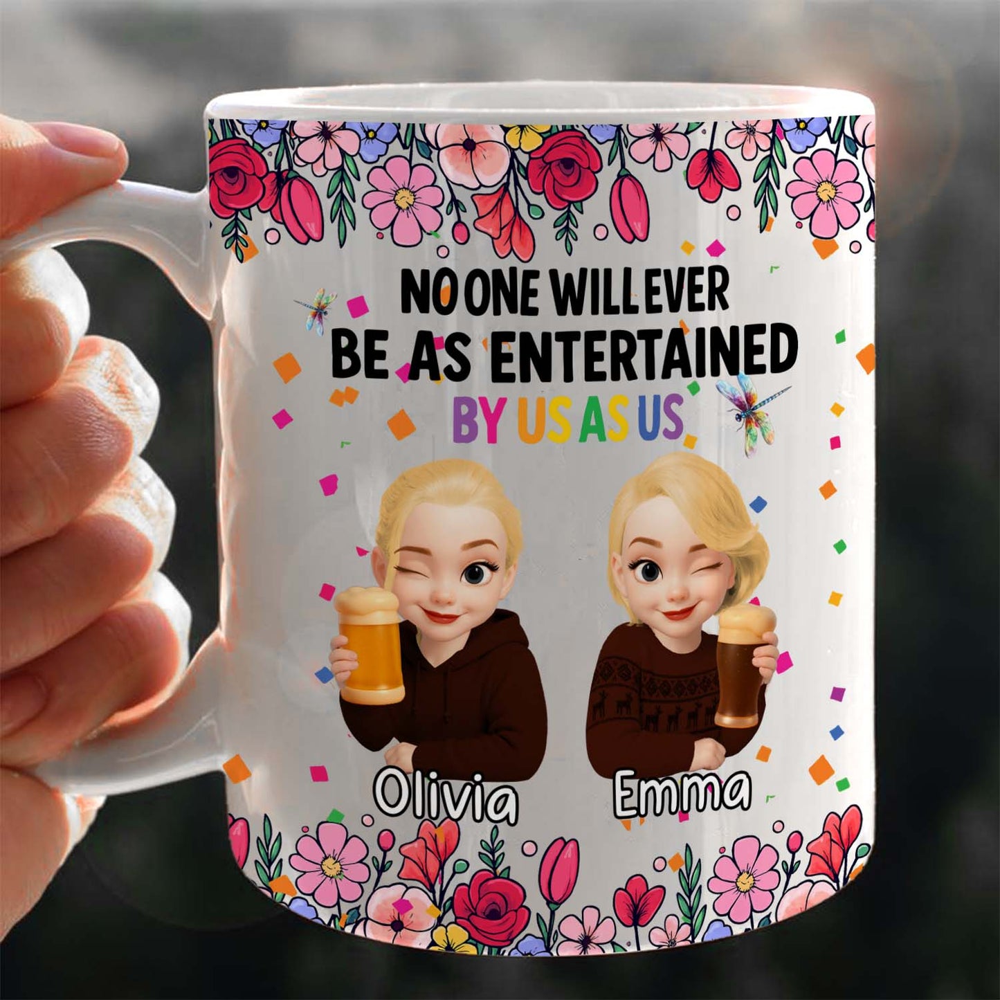Personalized Best Friends Mug – No One Will Ever Be As Entertained By Us As Us