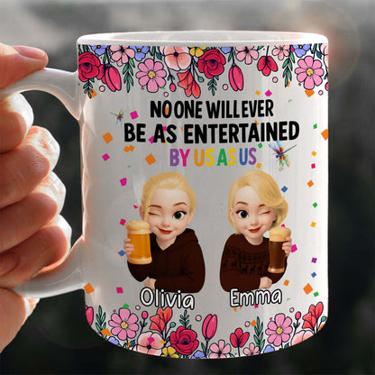 Personalized Best Friends Mug – No One Will Ever Be As Entertained By Us As Us